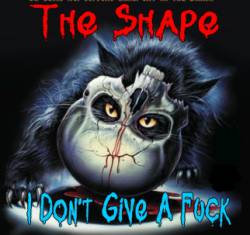 The Shape (FRA-1) : I Don't Give a Fuck